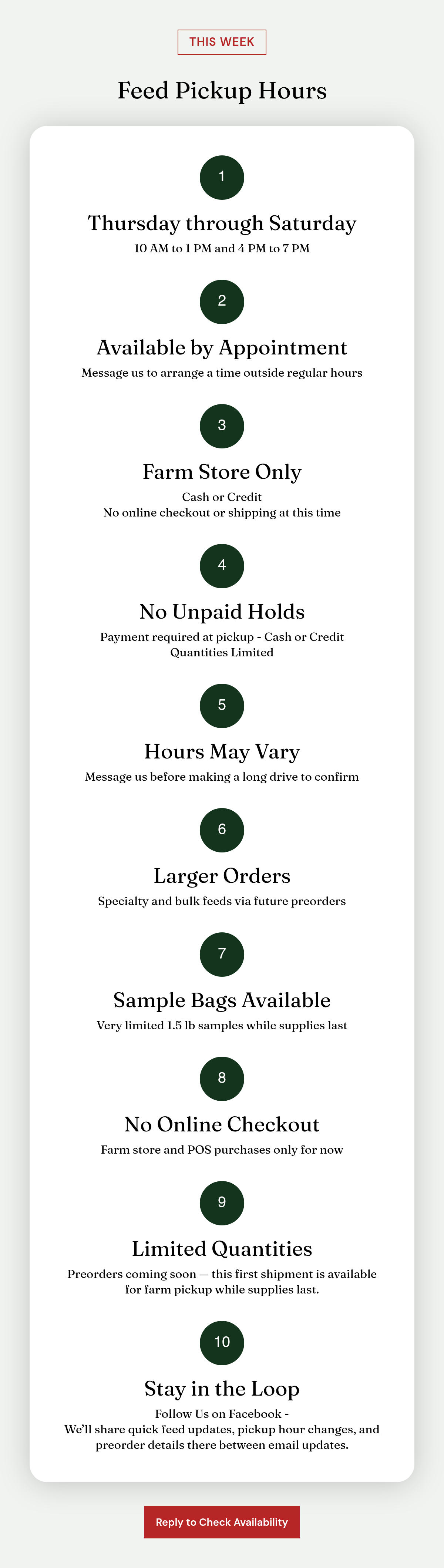 THIS WEEK. Feed Pickup Hours. 1. Thursday through Saturday. 10 AM to 1 PM and 4 PM to 7 PM. 2. Available by Appointment. Message us to arrange a time outside regular hours. 3. Farm Store Only. Cash or CreditNo online checkout or shipping at this…