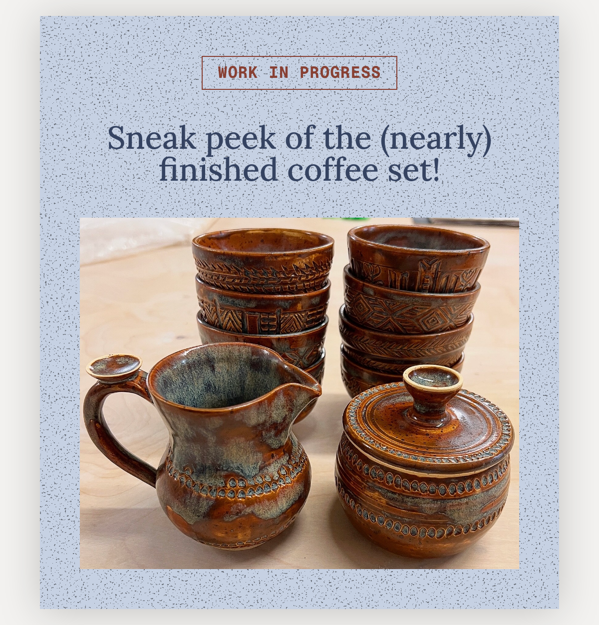 work IN PROGRESS. Sneak peek of the (nearly) finished coffee set! From carved Ethiopian coffee ware to a September kiln adventure in Prince Edward County, the studio has been full of quiet, purposeful work. Follow the Process.