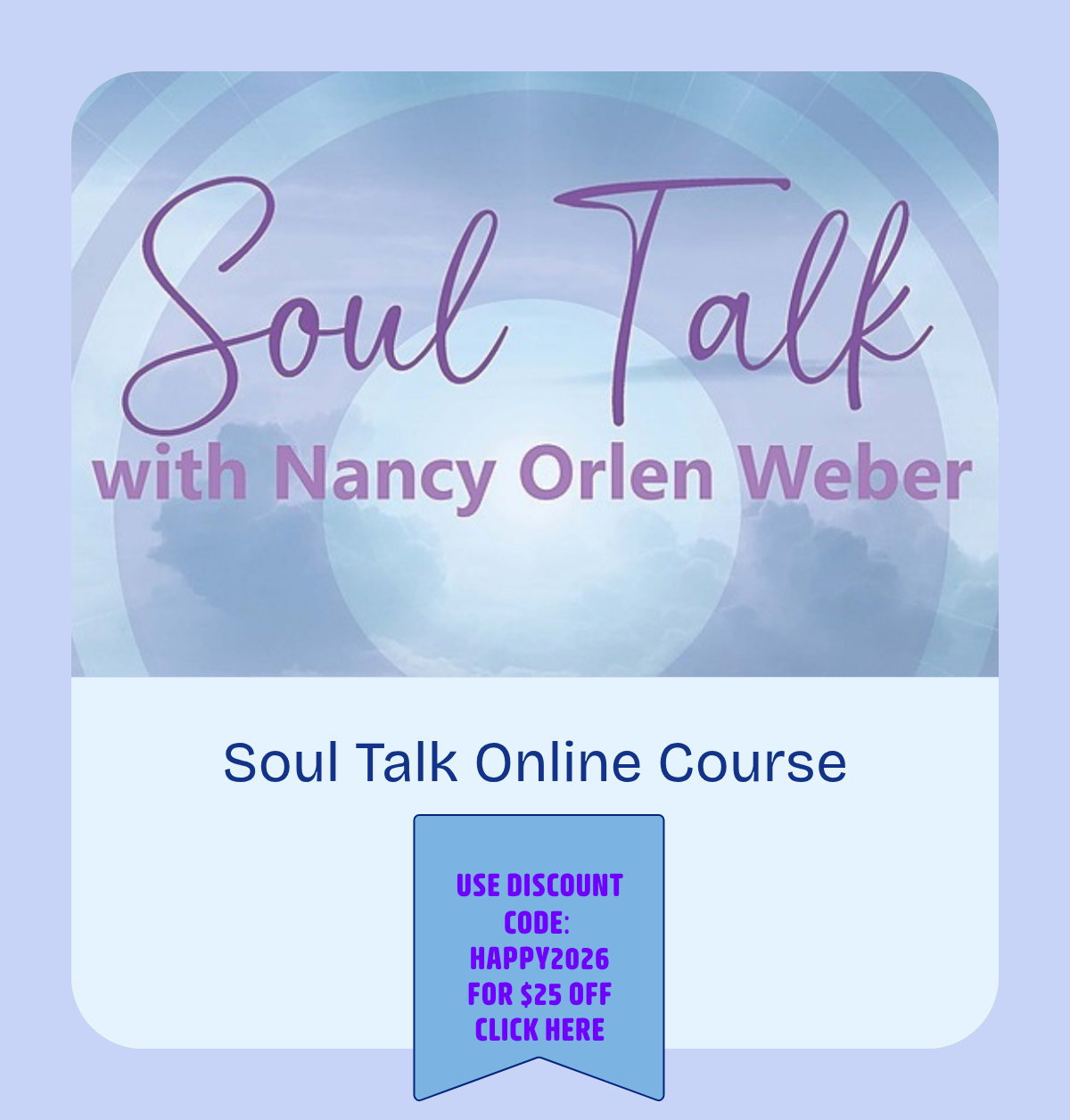 Soul Talk Online Course. Body Copy Medium, 16px. We recommend keeping your header block body text between 120 and 140 characters for optimal balance. Location. Date. USE DISCOUNT CODE: HAPPY2026 FOR $25 OFFCLICK HERE.