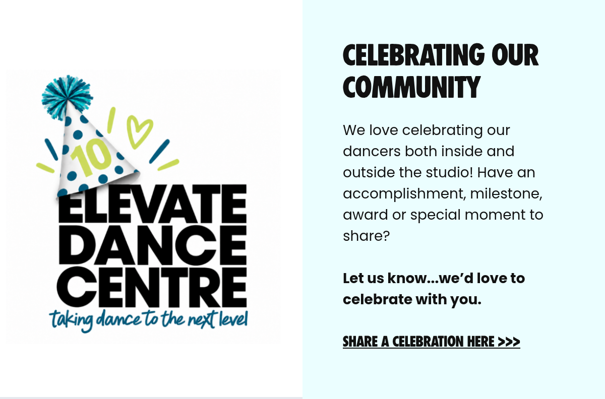 Rectangle. LABEL. Celebrating Our Community. We love celebrating our dancers both inside and outside the studio! Have an accomplishment, milestone, award or special moment to share?Let us know...we’d love to celebrate with you. Share A Celebration…