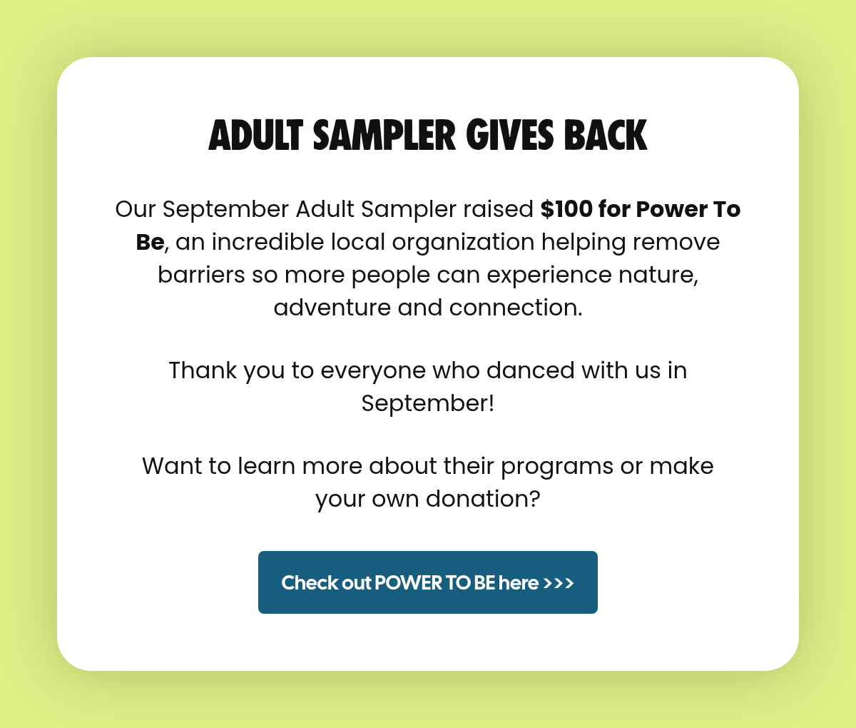 LABEL. Adult Sampler Gives Back. ​Our September Adult Sampler raised $100 for Power To Be, an incredible local organization helping remove barriers so more people can experience nature, adventure and connection. Thank you to everyone who danced with…