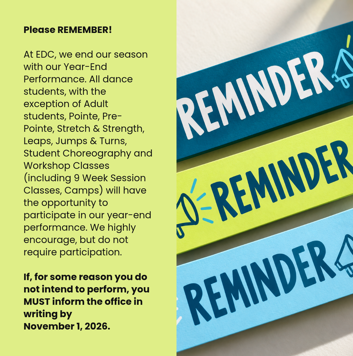 LABEL. Please REMEMBER!At EDC, we end our season with our Year-End Performance. All dance students, with the exception of Adult students, Pointe, Pre-Pointe, Stretch & Strength, Leaps, Jumps & Turns, Student Choreography and Workshop Classes…